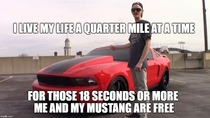 I live my life a quarter mile at a time