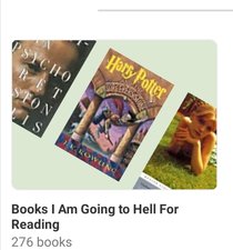 I love how Harry Potter is set between American Psycho and Lolita on this Goodreads list