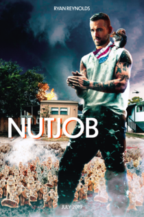 I made a fake movie poster inspired by that post about the meth-addicted attack squirrel guy Starring Ryan Reynolds may I present NUTJOB 