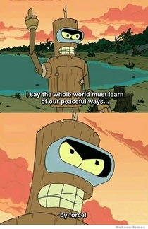 I see your submission and raise you MY favorite Bender Quote