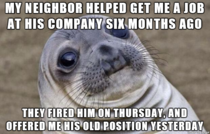 I still live next door to this guy I have to see him every day
