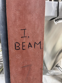 I think the I-beam at my work has gained sentience