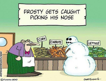 I thought I told you to keep your nose clean Frosty
