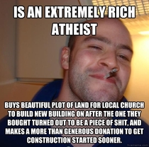 I tip my hat to this man he is a good person and gets all my respect I present good guy atheist