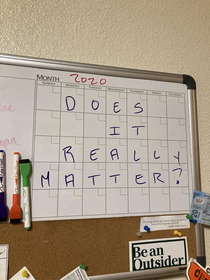 I told my wife to update our dry erase calendar since it was last done in July This is her update