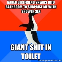 I was going to flush after I got out of the shower RIP my sex life