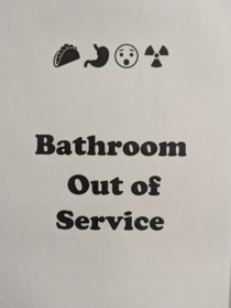 I was tasked with making the bathroom out of order sign at work