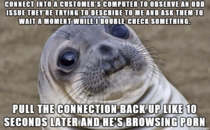 I work in a tech support job and this just happened like  minutes ago