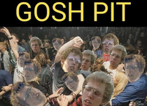 If  is a Gosh Pit who or whats going on stage stage