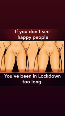 If you dont see happy people Youve been in Lockdown for too long