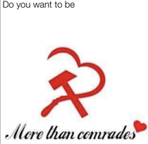 If you use this to ask someone out you are a true comrade