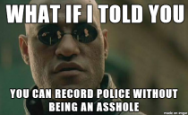 Im all in favor of recording police but I feel like some people need to learn this