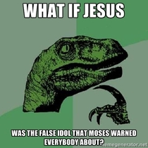 Im not religious but this occurred to me last night