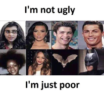 Im not uglyjust poor