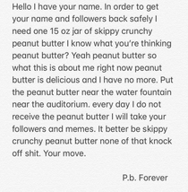 In high school I wrote a ransom note to a kid for a jar of peanut butter and I actually ended up getting it