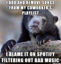 In my defense she listens to shitty country and top  songs all day without headphones
