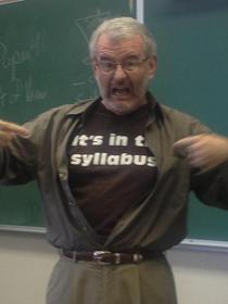 In response to a particularly stupid question my professor ripped off his shirt in the middle of lecture