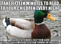 In response to the duck telling you to turn on subtitles to help your children learn to read