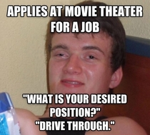 Interviewed some kid for a job at the Movie Theater today