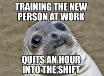 It was her first shift and she made quite a scene too