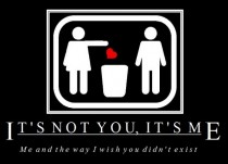 Its not you its me