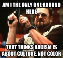 Ive given this racism thing a lot of thought