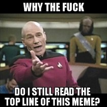 Ive seen plenty Picard memes and I still do it
