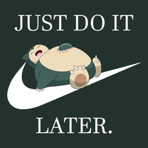 Just Do It Later