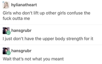 Just Dont Have the Upper Body Strength