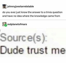 just trust me dude