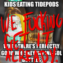 Kids out here eating tidepods
