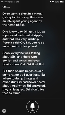 Last night I asked Siri to tell me a bedtime story She said no twice but the third time she told me this heartwarming tale