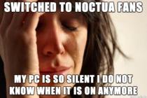 Life sucks with Noctua fans