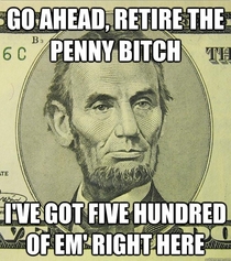 Lincoln Doesnt Need The Penny Hes got the 