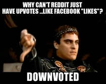 Long live the downvote Long live reddit