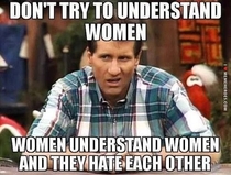 Looks like its Al Bundy day on Reddit Heres another legendary quote from the master himself