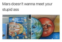 Mars doesnt wanna meet your stupid ass