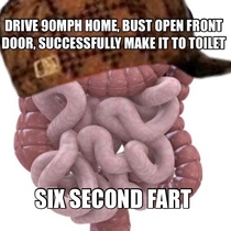 Maybe one day youll meet Scumbag GI Tract