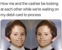Me an the cashier while were waiting on my debit card to process