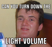 Me asking my boyfriend to dim the lights
