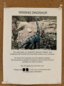 MISSING DINOSAUR Just saw this on the bulletin board in my condo building I have so many questions