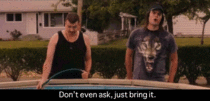 MRW my friend asks if he should bring over another case of beer