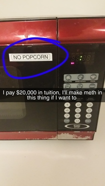 My college doesnt want us to make popcorn in their shitty microwaves