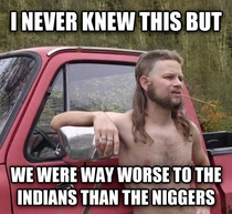 My dad watched a documentary on Native Americans and dropped this one on me