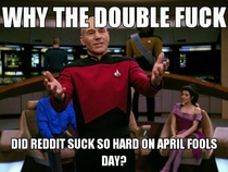 My first April Fools Day on reddit I dont know I just expected more