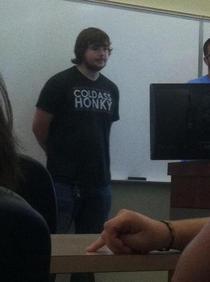 My friend couldnt have chosen a better shirt to wear during a class presentation