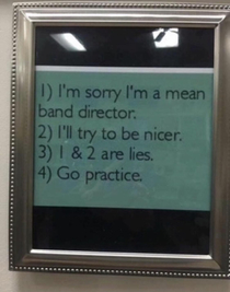 My high school band director had this posted in his room