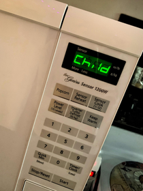 My microwave just called me a child for hitting on its top for  times cuz the timer was all screwed up