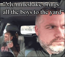 My milkshake bring all the boys to the yard