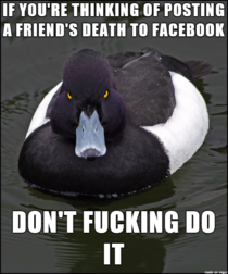 My mom died a few days ago Her friend posted to Facebook as soon as she knew before we could personally inform the whole family